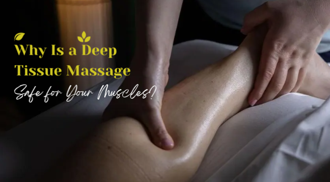 Why Is a Deep Tissue Massage Safe for Your Muscles?