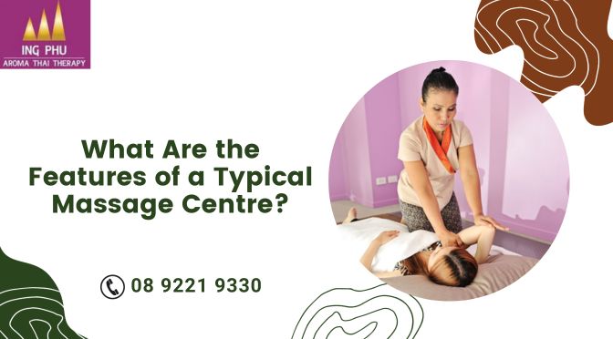 What Are the Features of a Typical Massage Centre?